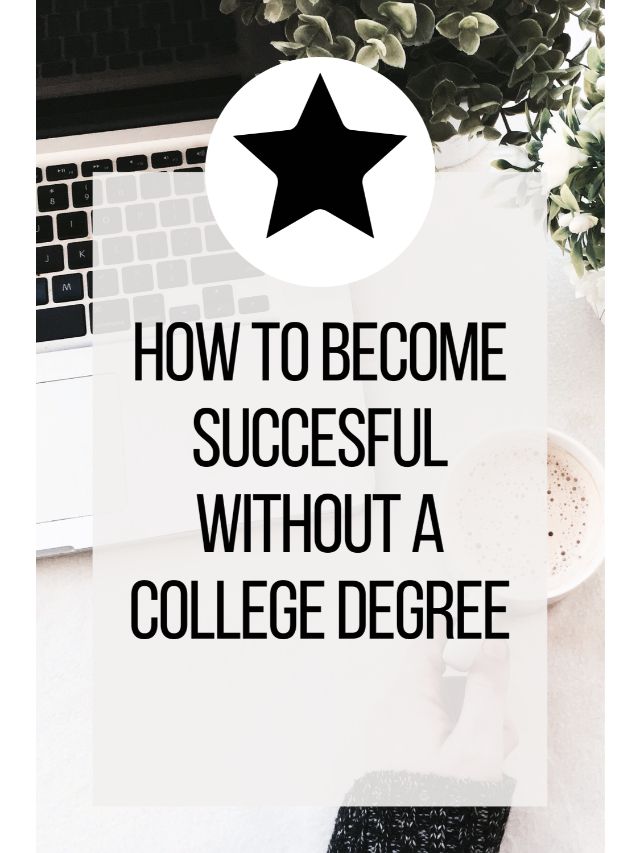 How To Become Succesful Without a College Degree